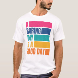 Een saaie dag is een goede dag Mannen DCD1 T-shirt