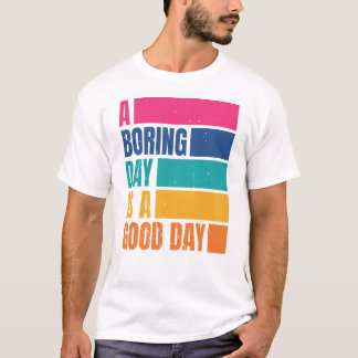 Een saaie dag is een goede dag Mannen DCD1 T-shirt