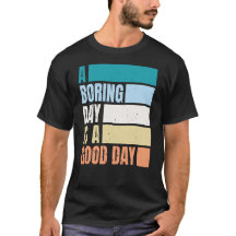 Een saaie dag is een goede dag Mannen T-shirt