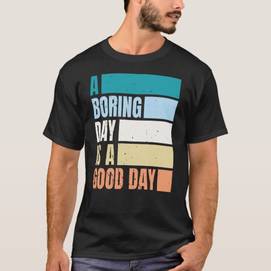 Een saaie dag is een goede dag Mannen T-shirt (Voorkant)