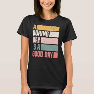 Een saaie dag is een goede dag voor vrouwen t-shirt