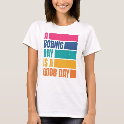 Een saaie dag is een goede dag vrouwen DC2 T-shirt (Voorkant)