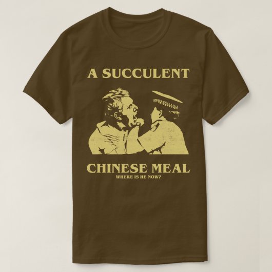 Een sappige Chinese maaltijd waar is hij nu TShirt (Design voorkant)