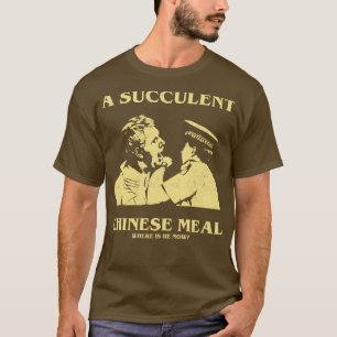 Een sappige Chinese maaltijd waar is hij nu TShirt