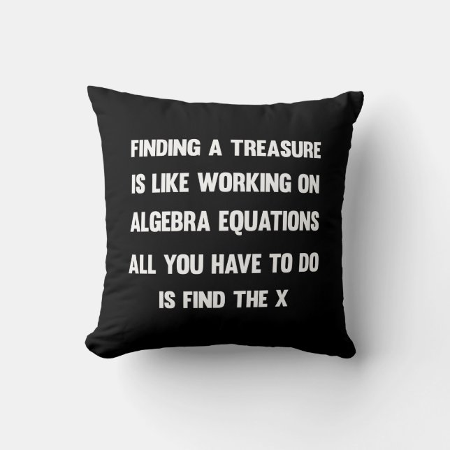 Een schat vinden is als werken aan algebra. kussen (Voorkant)
