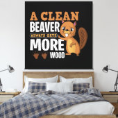 Een schone bever krijgt altijd meer hout grappig c canvas afdruk (Insitu (Slaapkamer))
