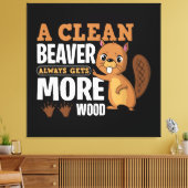 Een schone bever krijgt altijd meer hout grappig c canvas afdruk (Insitu (Woonkamer))