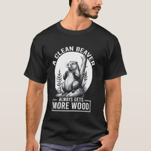Een schone bever krijgt altijd meer hout grappig t-shirt