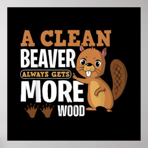 Een schone bever krijgt altijd meer hout grappige  poster