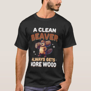Een Schone Bever Krijgt Altijd Meer Hout Grappige  T-shirt