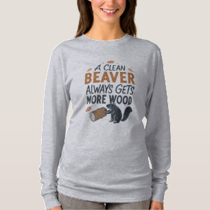 Een schone bever krijgt altijd meer hout t-shirt