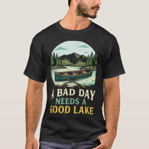 Een Slecht Dag Heeft Een Goed Meer Nodig Buiten T-shirt