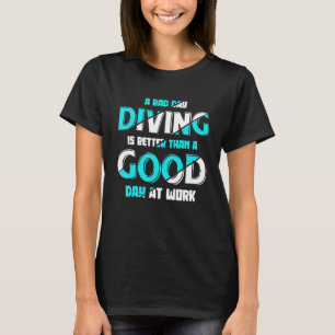 Een slechte dag duiken is beter dan een goede dag t-shirt