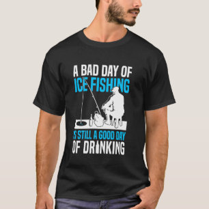 Een slechte dag ijsvissen is nog steeds een goede t-shirt