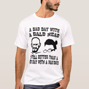 Een slechte dag met een bald kop is nog steeds bet t-shirt