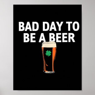 Een slechte dag om een biertje te zijn grappige St Poster