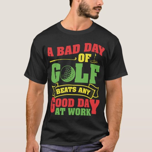 Een slechte dag van golf verslaat elke goede dag o t-shirt (Voorkant)