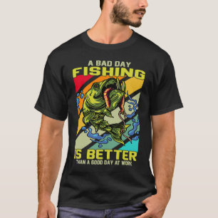 Een slechte dag visserij is beter dan een goede da t-shirt