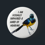 Een slechtzienden en slechthorenden infobadge. ronde button 5,7 cm<br><div class="desc">Deze badge zal iedereen die het ziet ervan op de hoogte brengen dat de gebruiker een visuele stoornis heeft en moeilijk te horen is. De duizelingwekkende vogel van het paradijs zal de aandacht van de volkeren trekken en dan lezen wat de badge zegt.</div>
