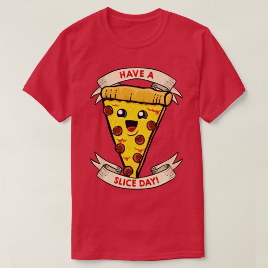 Een slice-dag hebben t-shirt (Design voorkant)