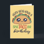 Een spectacolaire Birthday Funny Taco Pun-kaart Kaart<br><div class="desc">Ik hoop dat je een spectacolaire verjaardag hebt. Grappig,  grappig en soms sarcastisch verjaardagskaarten voor je familie en vrienden. Haal deze leuke kaart voor je speciale iemand. Bezoek onze winkel voor meer coole verjaardagskaarten.</div>