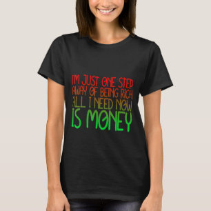 Een stap weg naar rijk worden is het enige wat ik t-shirt