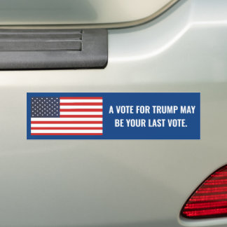 EEN STEM VOOR TRUMP IS MISSCHIEN JE LAATSTE STEM BUMPERSTICKER