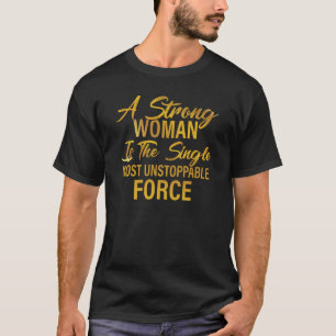 Een sterke vrouw is het enige onstuitbare leger. t-shirt