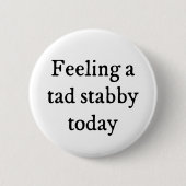 Een Tad Stabby Funny Quote Ronde Button 5,7 Cm (Voorkant)
