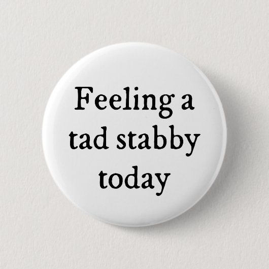 Een Tad Stabby Funny Quote Ronde Button 5,7 Cm (Voorkant)