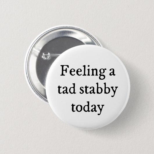 Een Tad Stabby Funny Quote Ronde Button 5,7 Cm (Voorkant /achterkant)