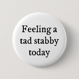 Een Tad Stabby Funny Quote Ronde Button 5,7 Cm