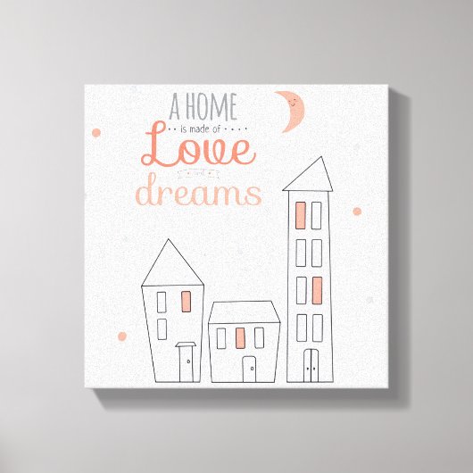 Een thuis is gemaakt van liefde en dromen canvas afdruk (Voorkant)