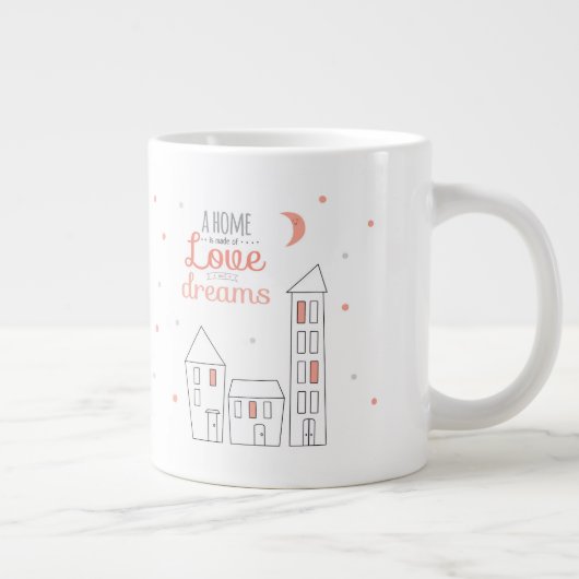 Een thuis is gemaakt van liefde en dromen grote koffiekop (Rechts)