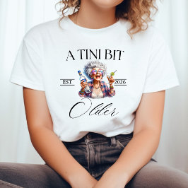 Een Tini Bit Older Martini verjaardagsshirt, T-shirt