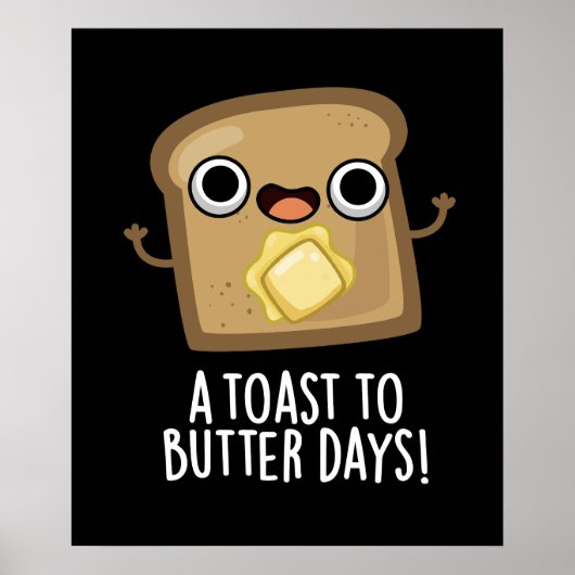 Een toast naar Butter Days Funny Food Pun Dark BG Poster (Voorkant)
