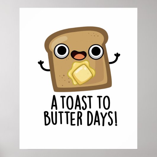 Een toast naar Butter Days Funny Food Pun Poster (Voorkant)