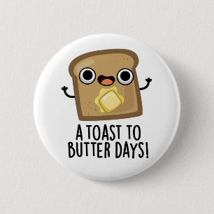 Een toast naar Butter Days Funny Food Pun Ronde Button 5,7 Cm