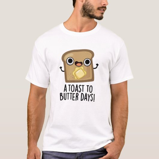 Een toast naar Butter Days Funny Food Pun T-shirt (Voorkant)
