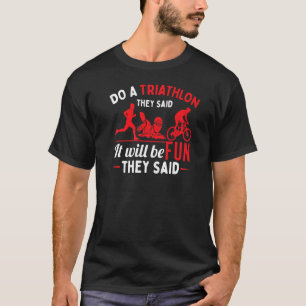 Een triatlon die ze zeiden: Triatlete-training T-shirt