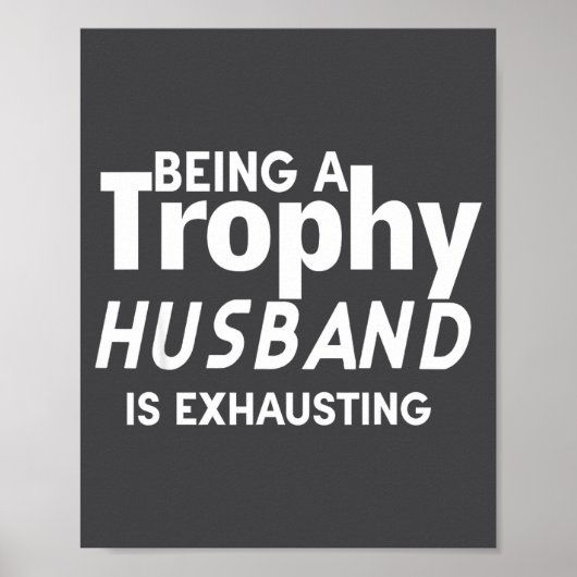 Een trofee-echtgenoot zijn is uitputtend poster (Voorkant)