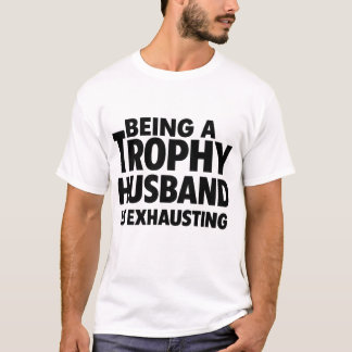 Een trofeebeling zijn is uitdrijven t-shirt