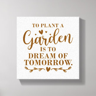 Een tuin planten is een droom van morgen canvas afdruk