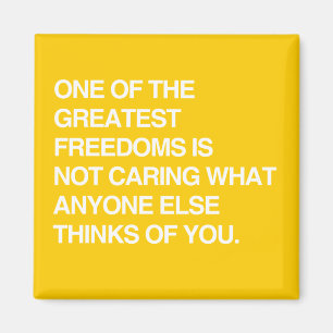 EEN VAN DE GROOTSTE VRIJHEDEN IS NIET ZORGEN MAGNEET