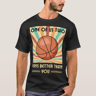 Een van ons speelt beter dan jij basketbal t-shirt