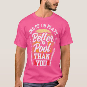 Een van ons speelt beter zwembad dan jij Billard B T-shirt