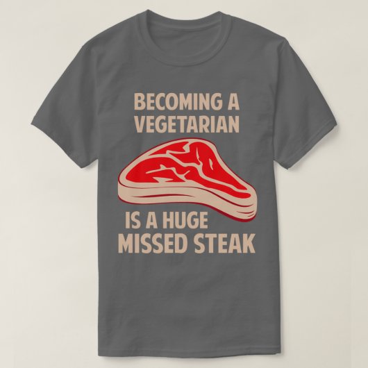 Een vegetariër worden is een enorme gemiste Steak T-shirt (Design voorkant)