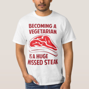 Een vegetariër worden is een enorme gemiste Steak T-shirt