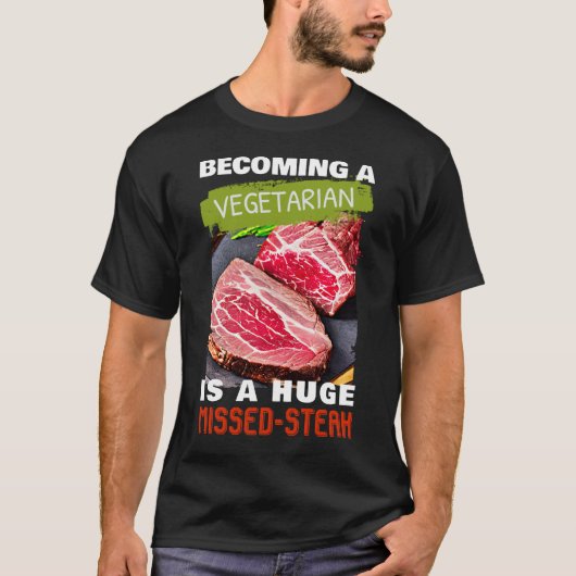 Een vegetariër worden is een enorme gemiste-Steak T-shirt (Voorkant)
