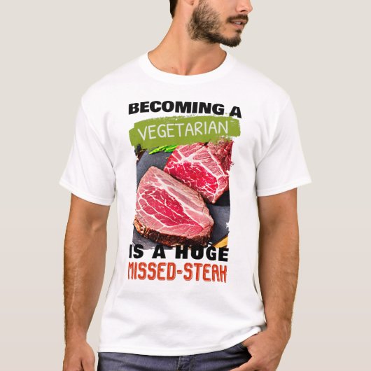 Een vegetariër worden is een enorme gemiste-Steak  T-shirt (Voorkant)